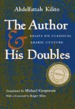 Abdelfattah Kilito - The Author and His Doubles: Essays on Classical Arabic Culture (Middle East Literature In Translation) - 9780815629313 - V9780815629313