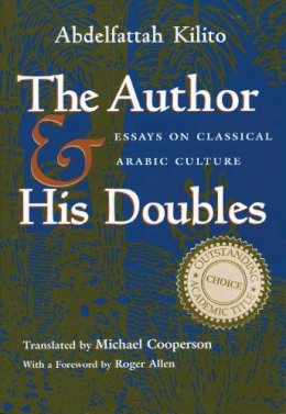 Abdelfattah Kilito - The Author and His Doubles: Essays on Classical Arabic Culture (Middle East Literature In Translation) - 9780815629368 - V9780815629368