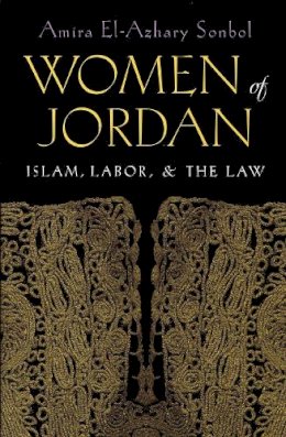 Amira Sonbol - Women of the Jordan: Islam, Labor, and the Law (Gender, Culture, and Politics in the Middle East) - 9780815629641 - V9780815629641