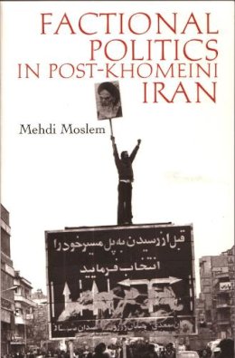 Moslem, Mehdi (Research Associate, Oxford University) - Factional Politics in Post-Khomeini Iran - 9780815629788 - V9780815629788