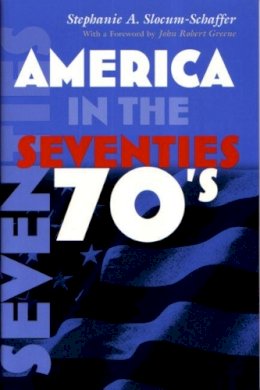 Stephanie Slocum-Schaffer - America in the Seventies (America in the Twentieth Century) - 9780815629986 - V9780815629986