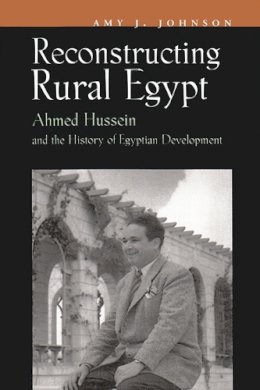 Amy Johnson - Reconstructing Rural Egypt: Ahmed Hussein and the History of Egyptian Development (Contemporary Issues in the Middle East) - 9780815630142 - V9780815630142