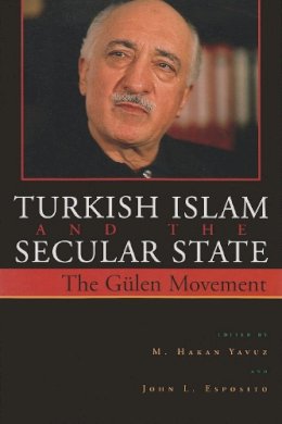 M Yavuz - Turkish Islam and the Secular State: The Global Impact of Fethullah Gülen's Nur Movement (Contemporary Issues in the Middle East) - 9780815630159 - V9780815630159