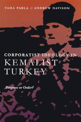 Andrew Davison - Corporatist Ideology in Kemalist Turkey: Progress Or Order? - 9780815630548 - V9780815630548