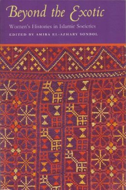 Unknown - Beyond the Exotic: Women's Histories in Islamic Societies (Gender, Culture, and Politics in the Middle East) - 9780815630555 - V9780815630555