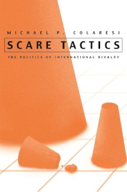 Michael Colaresi - Scare Tactics: The Politics of International Rivalry (Syracuse Studies on Peace and Conflict Resolution) - 9780815630661 - V9780815630661