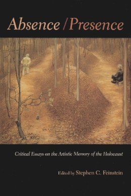  - Absence/Presence: Critical Essays On The Artistic Memory Of The Holocaust (Religion, Theology, and the Holocaust) - 9780815630838 - V9780815630838