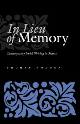 Thomas Nolden - In Lieu of Memory: Contemporary Jewish Writing in France (Judaic Traditions in Literature, Music, and Art) - 9780815630890 - V9780815630890