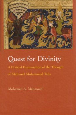 Mohamed Mahmoud - Quest for Divinity: A Critical Examination of the Thought of Mahmud Muhammad Taha (Modern Intellectual and Political History of the Middle East) - 9780815631002 - V9780815631002