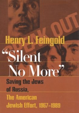 Henry L. Feingold - Silent No More: Saving the Jews of Russia, the American Jewish Effort, 1967-1989 (Modern Jewish History) - 9780815631019 - V9780815631019