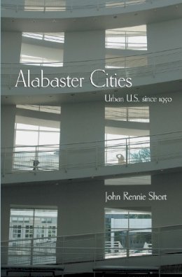 John Short - Alabaster Cities: Urban U.S. since 1950 (Space, Place and Society) - 9780815631057 - V9780815631057