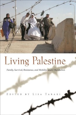 Lisa Taraki - Living Palestine: Family Survival, Resistance, and Mobility under Occupation (Gender, Culture, and Politics in the Middle East) - 9780815631071 - V9780815631071