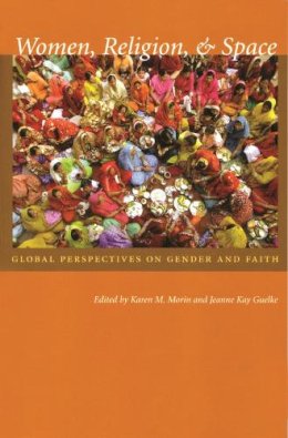 Karen M. Morin - Women, Religion, and Space: Global Perspectives on Gender and Faith (Space, Place and Society) - 9780815631163 - V9780815631163