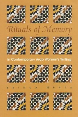 Brinda Mehta - Rituals of Memory: in Contemporary Arab Women's Writing (Gender, Culture, and Politics in the Middle East) - 9780815631354 - V9780815631354