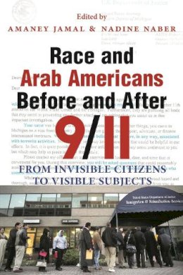 Amaney Jamal - Race and Arab Americans Before and After 9/11: From Invisible Citizens to Visible Subjects (Arab American Writing) - 9780815631521 - V9780815631521