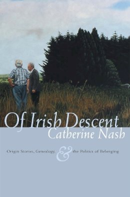 Catherine Nash - Of Irish Descent: Origin Stories, Genealogy, and the Politics of Belonging (Irish Studies) - 9780815631590 - V9780815631590