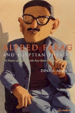 Dina Amin - Alfred Farag Egyptian Theater: The Poetics of Disguise, with Four Short Plays and a Monologue (Middle East Literature In Translation) - 9780815631637 - V9780815631637