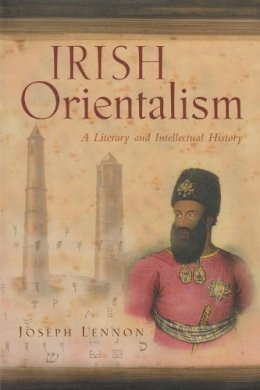 Lennon - Irish Orientalism: A Literary and Intellectual History (Irish Studies) - 9780815631644 - V9780815631644