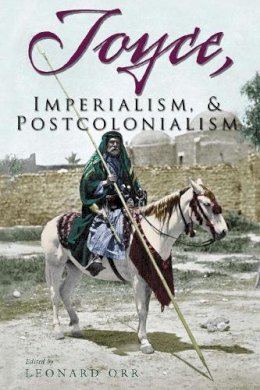 Leonard Orr - Joyce, Imperialism, and Postcolonialism (Irish Studies) - 9780815631880 - V9780815631880