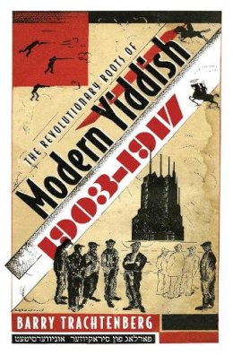 Barry Trachtenberg - Revolutionary Roots of Modern Yiddish, 1903-1917 (Judaic Traditions in Literature, Music, and Art) - 9780815631903 - V9780815631903