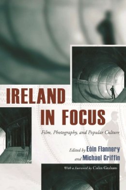 Eoin Flannery - Ireland in Focus: Film, Photography, and Popular Culture (Irish Studies) - 9780815632030 - V9780815632030