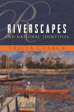 Tricia Cusack - Riverscapes and National Identities (Space, Place and Society) - 9780815632115 - V9780815632115