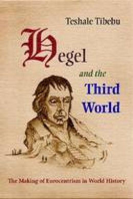 Teshale Tibebu - Hegel and the Third World - 9780815632498 - V9780815632498