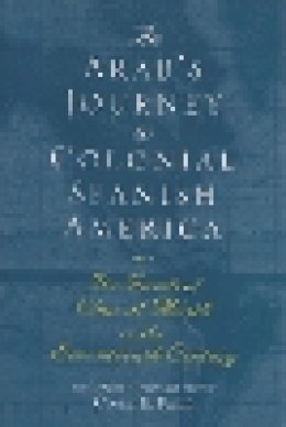 Elais Al-Musili - An Arab's Journey To Colonial Spanish America: The Travels of Elias al-Mûsili in the Seventeenth Century (Middle East Literature In Translation) - 9780815632665 - V9780815632665