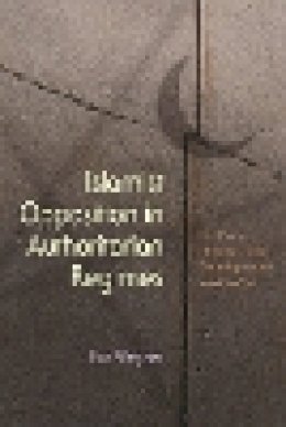 Eva Wegner - Islamist Opposition in Authoritarian Regimes: The Party of Justice and Development in Morocco (Religion and Politics) - 9780815632825 - V9780815632825