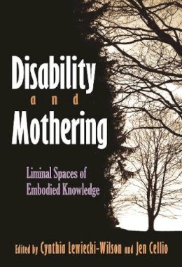 Cynthia Lewiecki-Wilson - Disability and Mothering: Liminal Spaces of Embodied Knowledge (Critical Perspectives on Disability) - 9780815632849 - V9780815632849