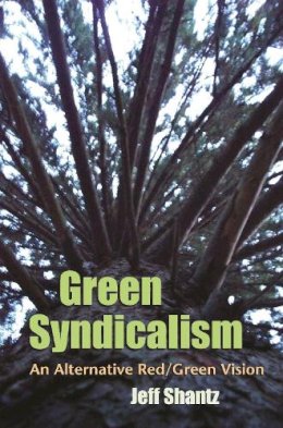 Jeff Shantz - Green Syndicalism: An Alternative Red/Green Vision (Space, Place and Society) - 9780815633075 - V9780815633075