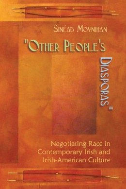 Sinéad Moynihan - Other People's Diasporas: Negotiating Race in Contemporary Irish and Irish-American Culture (Irish Studies) - 9780815633105 - V9780815633105