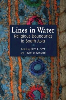 Eliza Kent - Lines in Water: Religious Boundaries in South Asia (Gender and Globalization) - 9780815633198 - V9780815633198