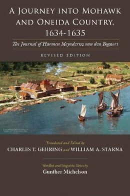 Charles Gehring - A Journey into Mohawk and Oneida Country, 1634-1635: The Journal of Harmen Meyndertsz van den Bogaert (Iroquois and Their Neighbors) - 9780815633228 - V9780815633228