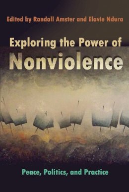  - Exploring the Power of Nonviolence: Peace, Politics, and Practice (Syracuse Studies on Peace and Conflict Resolution) - 9780815633402 - V9780815633402