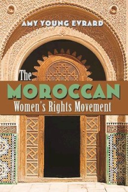 Amy Young Evrard - The Moroccan Womens Rights Movement (Gender and Globalization) - 9780815633501 - V9780815633501