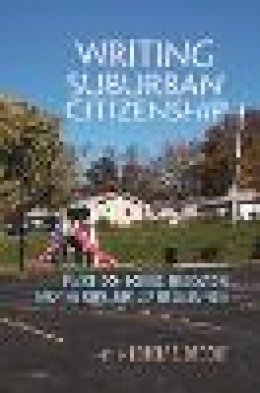  - Writing Suburban Citizenship: Place-Conscious Education and the Conundrum of Suburbia (Writing, Culture, and Community Practices) - 9780815634164 - V9780815634164