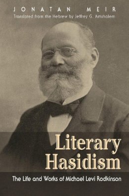 Jonatan Meir - Literary Hasidism: The Life and Works of Michael Levi Rodkinson (Judaic Traditions in Literature, Music, and Art) - 9780815634478 - V9780815634478