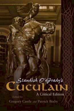 Gregory Castle - Standish O'Grady's Cuculain: A Critical Edition (Irish Studies) - 9780815634775 - V9780815634775