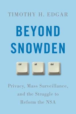 Timothy H. Edgar - Beyond Snowden: Privacy, Mass Surveillance, and the Struggle to Reform the NSA - 9780815730637 - V9780815730637