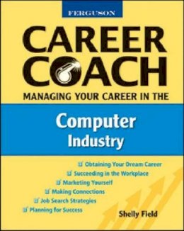 Shelly Field - Managing Your Career in the Computer Industry (Ferguson Career Coach (Paperback)) - 9780816053599 - V9780816053599
