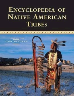 Carl Waldman - Encyclopedia of Native American Tribes - 9780816062744 - V9780816062744