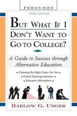 Harlow Giles Unger - But What If I Don't Want to Go to College?: A Guide to Success Through Alternative Education (But What If I Don't Want to Go to College: A Guide to Success Through Alternative Educat-(Paperback)) - 9780816065585 - V9780816065585