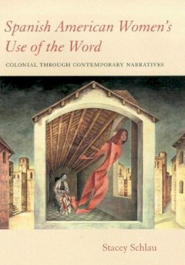 Stacey Schlau - Spanish American Women's Use of the Word: Colonial through Contemporary Narratives - 9780816517121 - V9780816517121