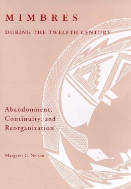 Margaret C. Nelson - Mimbres during the Twelfth Century: Abandonment, Continuity, and Reorganization - 9780816518685 - V9780816518685