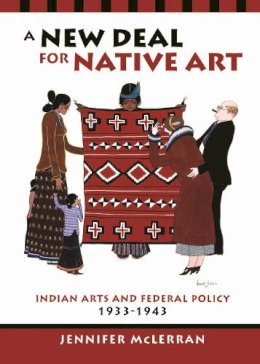 Jennifer McLerran - A New Deal for Native Art: Indian Arts and Federal Policy, 1933-1943 - 9780816519521 - V9780816519521