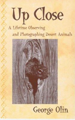 George Olin - Up Close: A Lifetime Observing and Photographing Desert Animals - 9780816520046 - V9780816520046