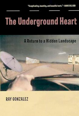 Ray Gonzalez - The Underground Heart: A Return to a Hidden Landscape (Camino del Sol) - 9780816520343 - V9780816520343