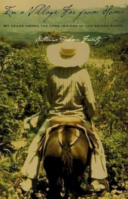 Catherine Palmer Finerty - In a Village Far from Home: My Years among the Cora Indians of the Sierra Madre - 9780816520374 - V9780816520374