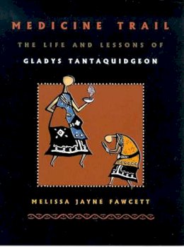 Melissa Jayne Fawcett - Medicine Trail: The Life and Lessons of Gladys Tantaquidgeon - 9780816520695 - V9780816520695